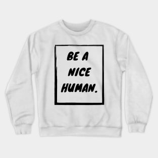 Be a nice human Crewneck Sweatshirt